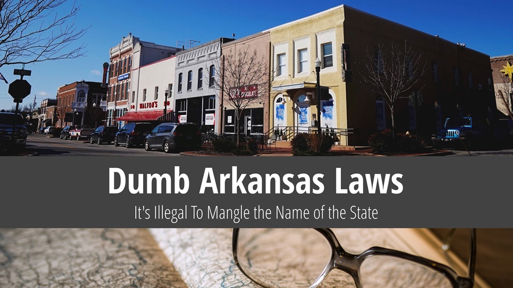 Dumb Arkansas Laws – Mispronouncing the Name Is a No-No