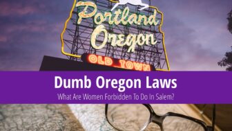 Dumb Oregon Laws – What Is Forbidden To Do In Salem?