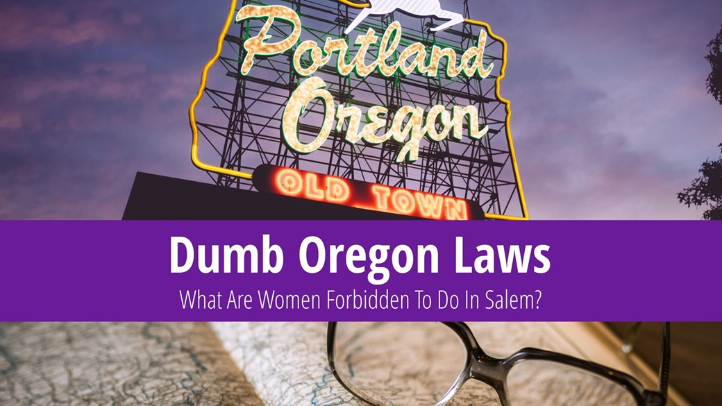 Dumb Oregon Laws – What Is Forbidden To Do In Salem?